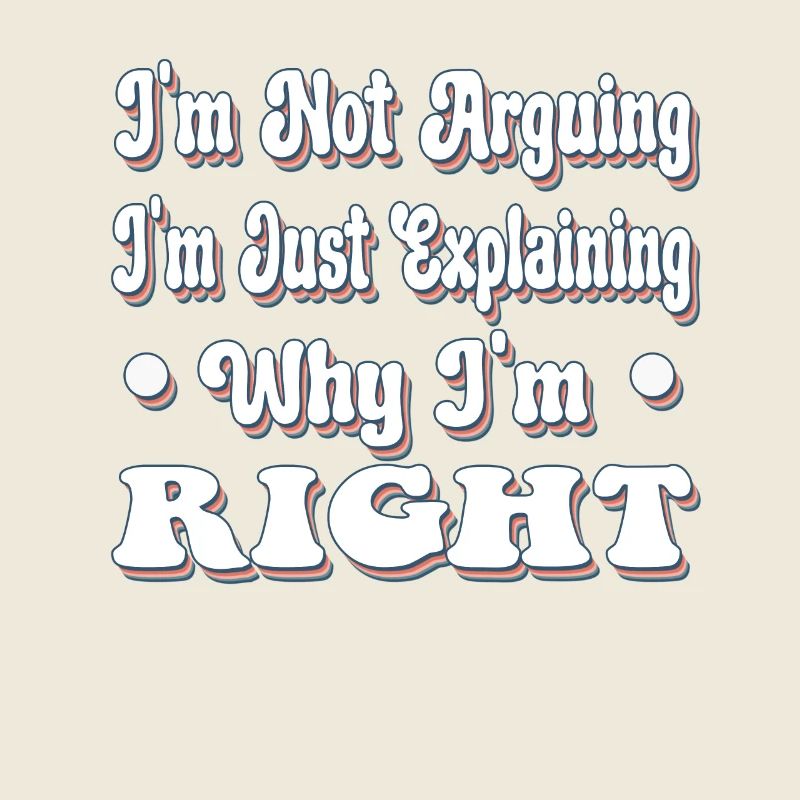 Je ne suis pas en train d’arquer j’explique juste pourquoi j’ai raison