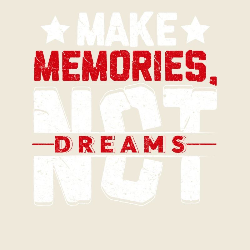 Make memories not dreams-Erinnerungen statt Träume