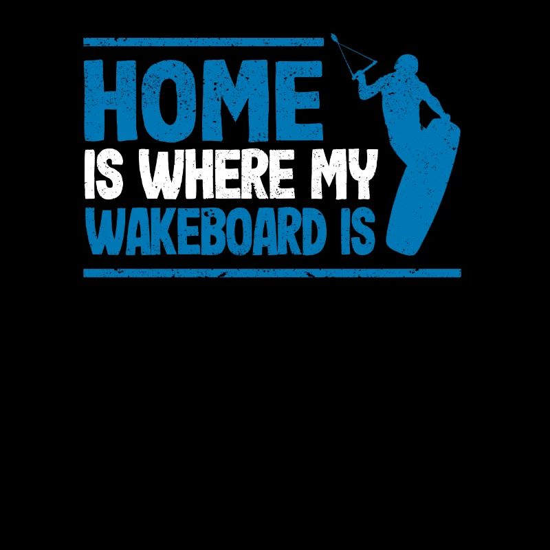 Home Is Where My Wakeboard Is Funny Wakeboarding