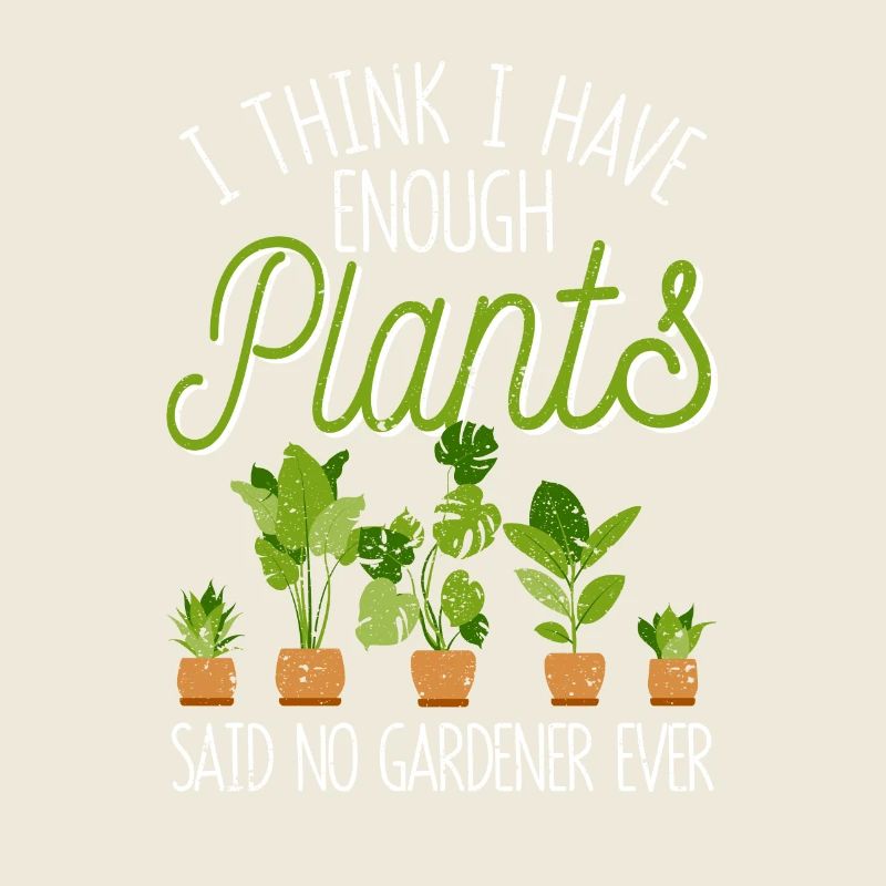 I think I have enough plants, said a