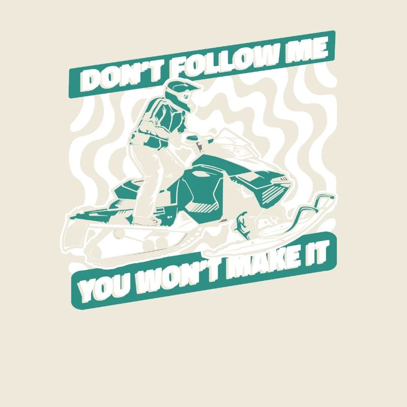 Don't Follow Me You Won't Make It Snowmobile