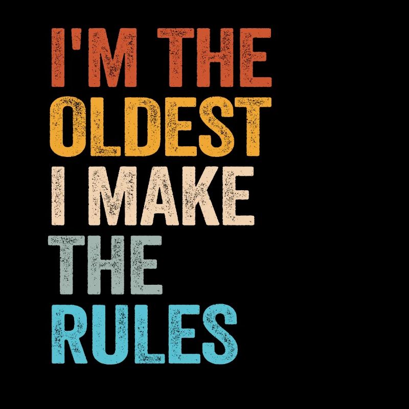 Je suis le plus âgé Je fais les règles