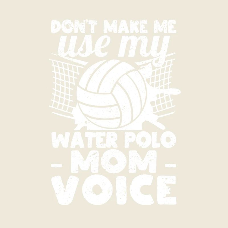Don't force me, my water polo mom