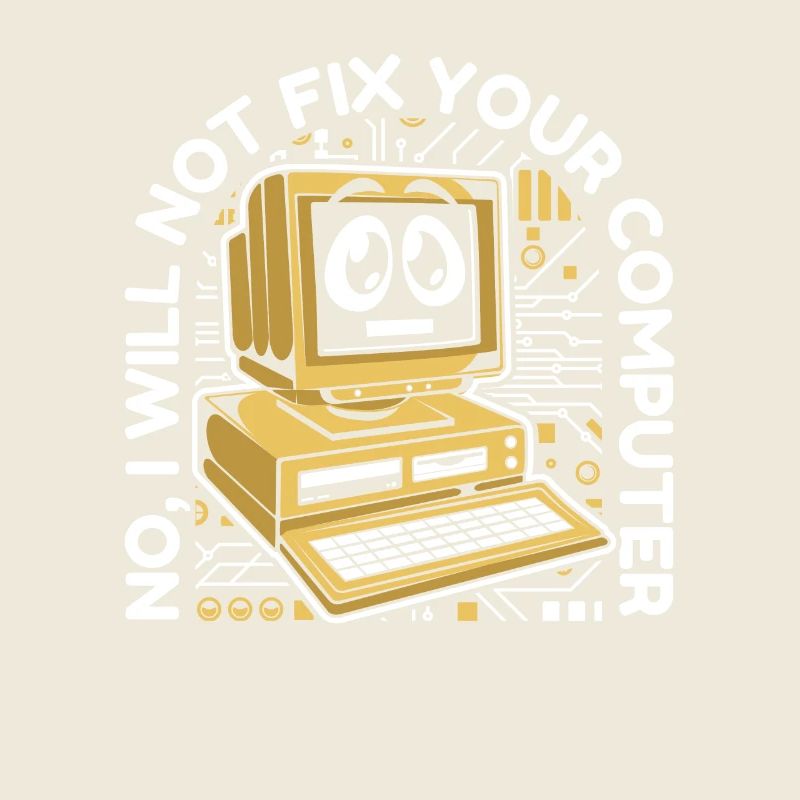 I will not fix your computer IT operations admin