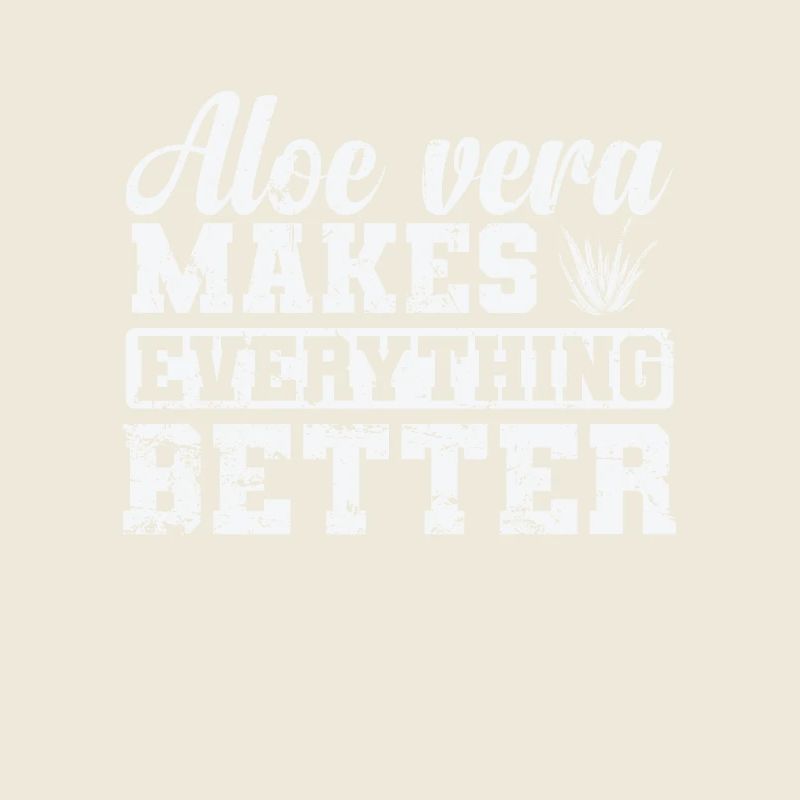 Aloe Vera makes everything Better Pflanze