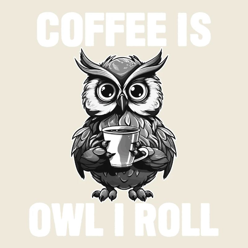 Coffee Is Owl I Roll