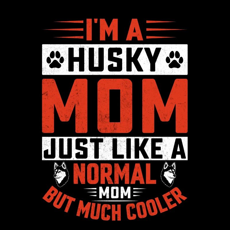I'm a husky mom just like a normal mom just cooler