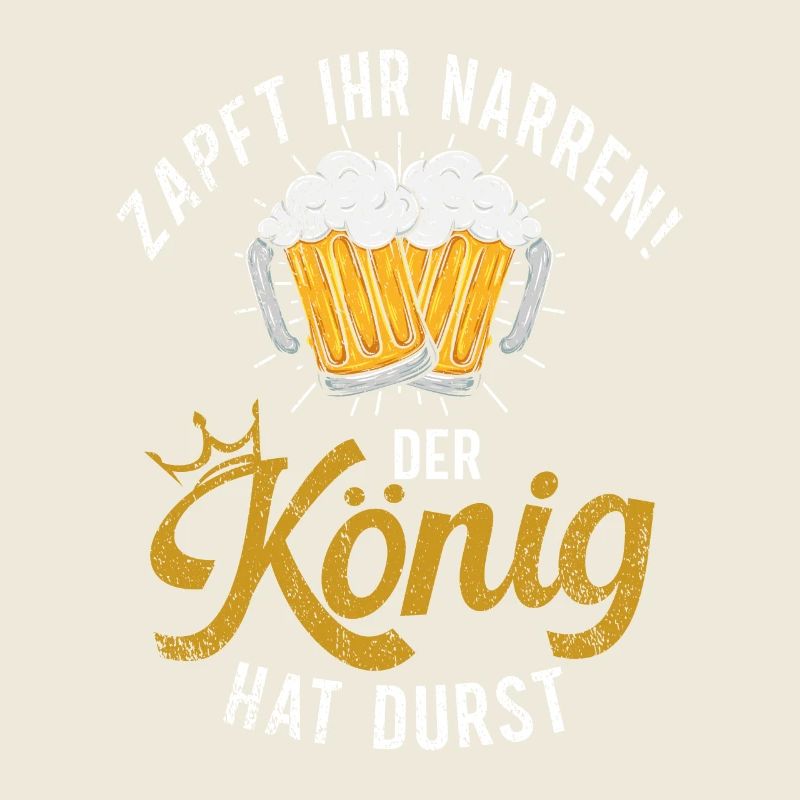 Zapft ihr Narren der König hat Durst