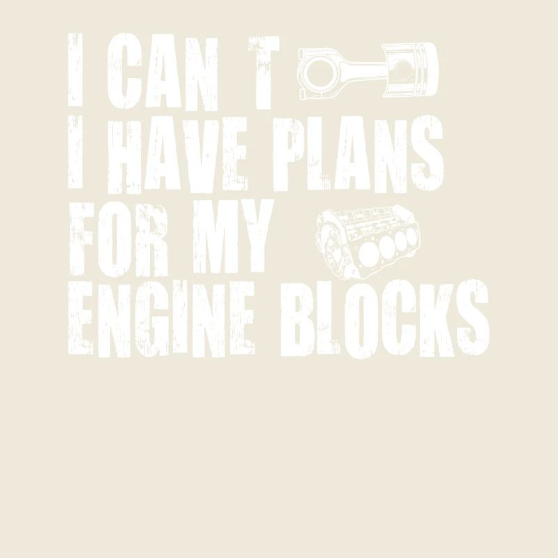 I Cant I Have Plans For My Engine Blocks