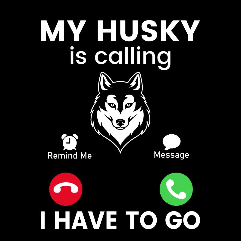 My Husky is calling I have to go