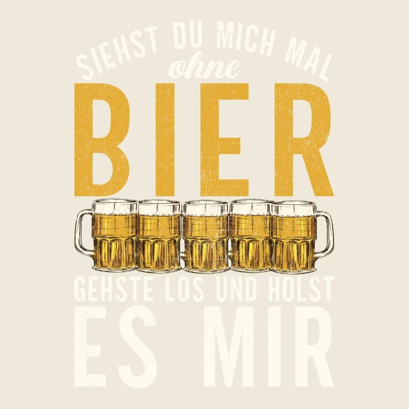 Siehst du mich mal ohne Bier - Design