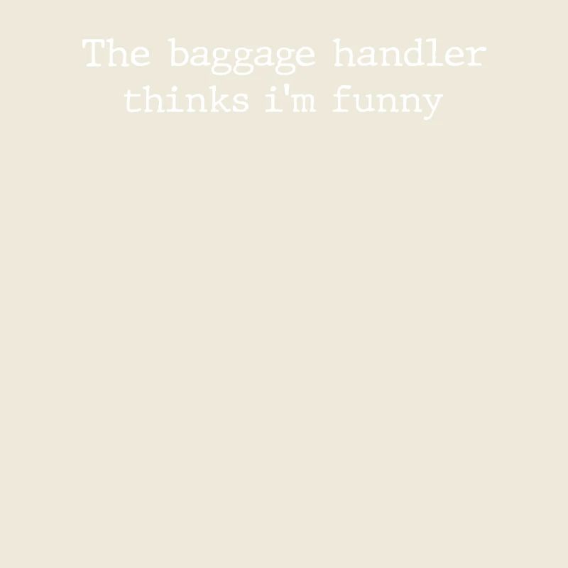 Funny baggage handling saying