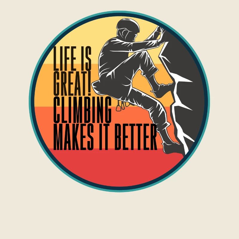 Climbing Life Is Great Climbing Makes It Better