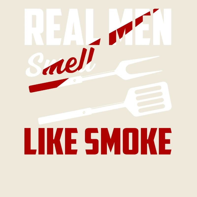 Real Men Smell Like Smoke Smoker BBQ Grilling
