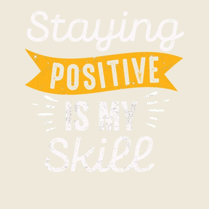 Staying Positive Is My Skill