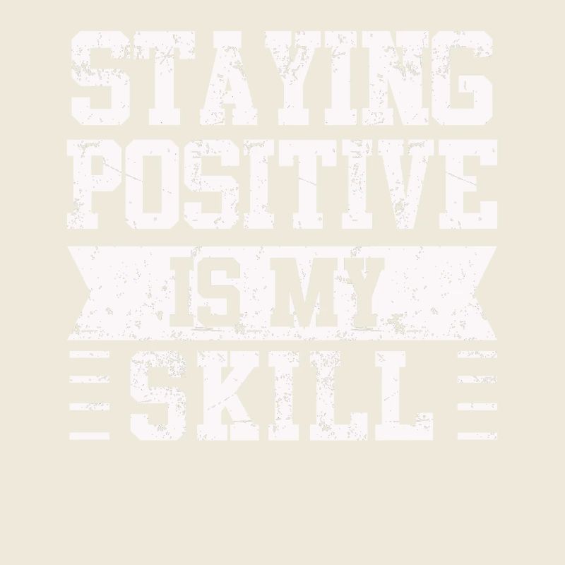 Staying Positive Is My Skill