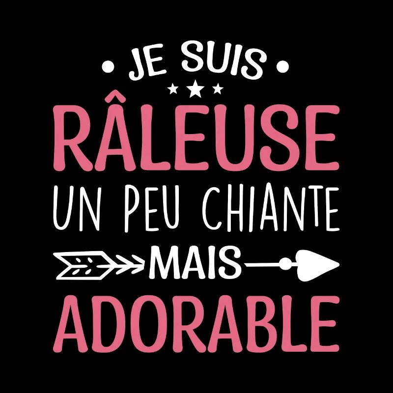 Je Suis Râleuse Un Peu Chiante Mais Adorable
