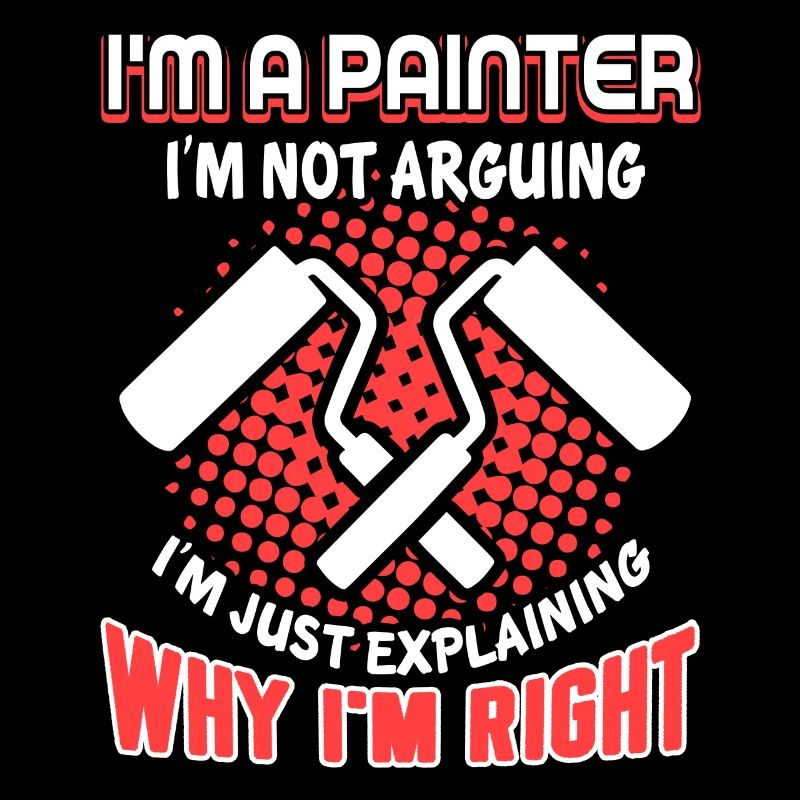 Painter Painter I'm Right Not Arguing