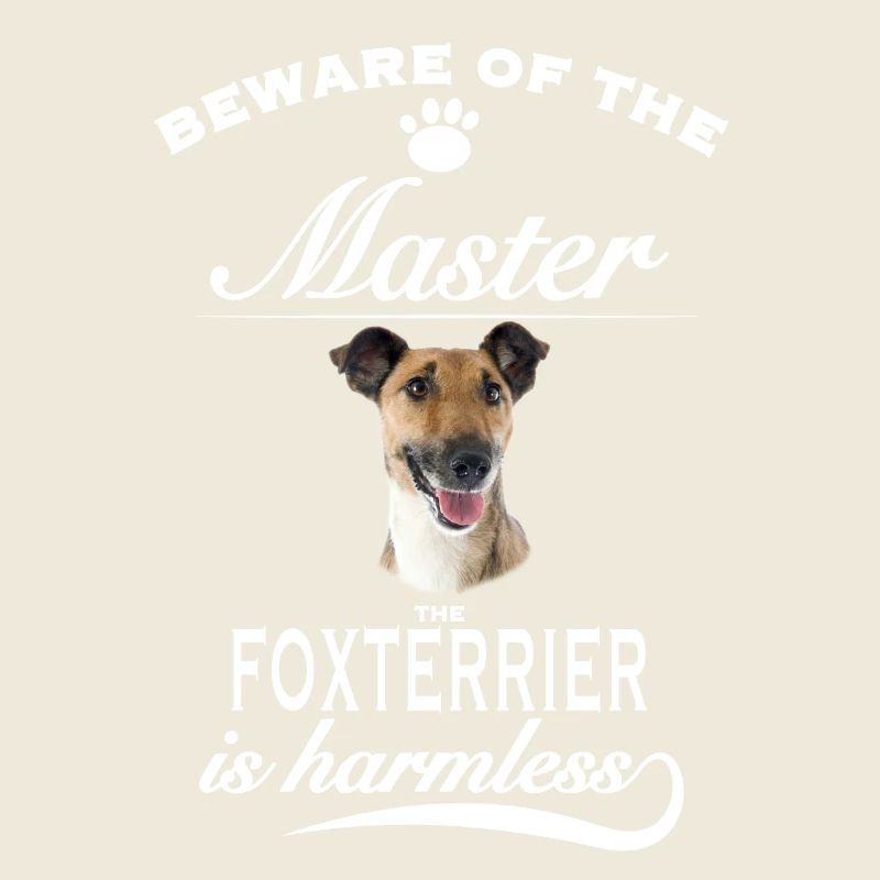 Beware of the master, harmless Foxterrier