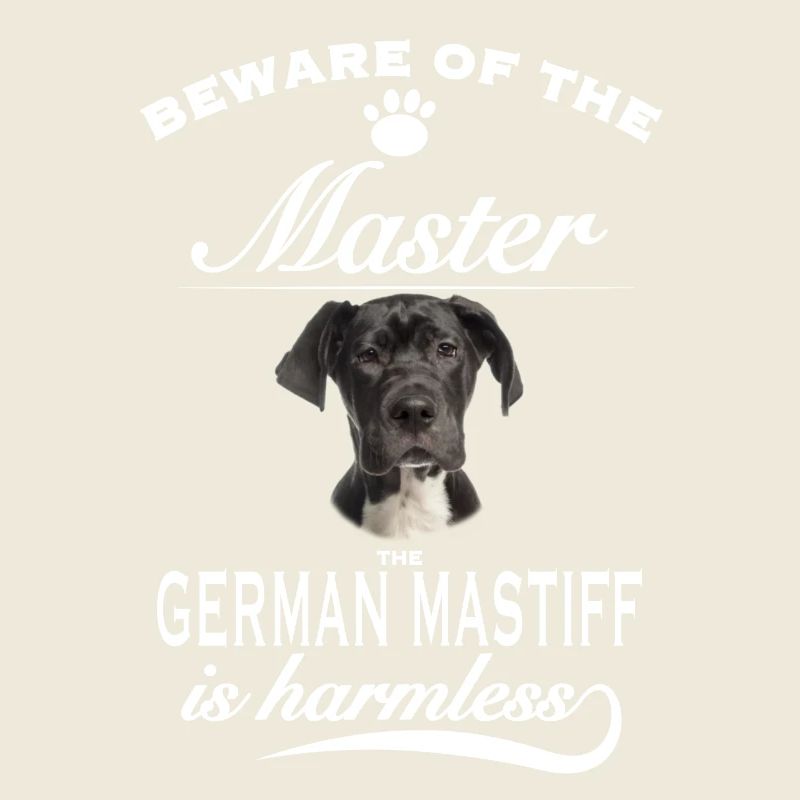Beware of the master, harmless German Mastiff