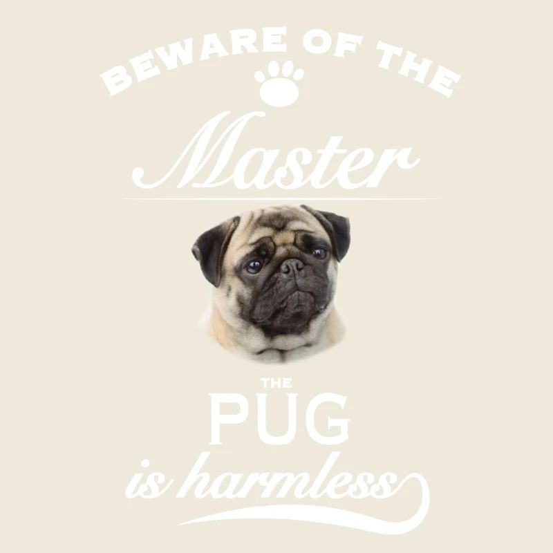 Beware of the master, harmless Pug Mops