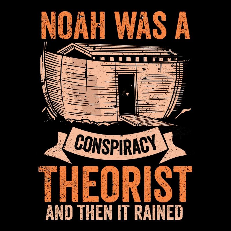 Noah war ein Verschwörungstheoretiker und es regnete