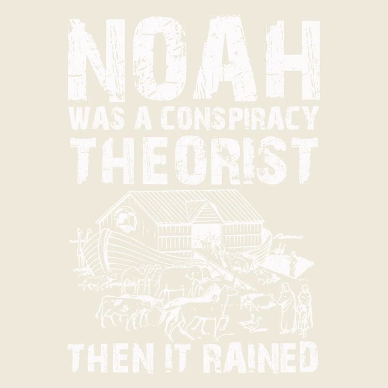 Noah war ein Verschwörungstheoretiker und es regnete