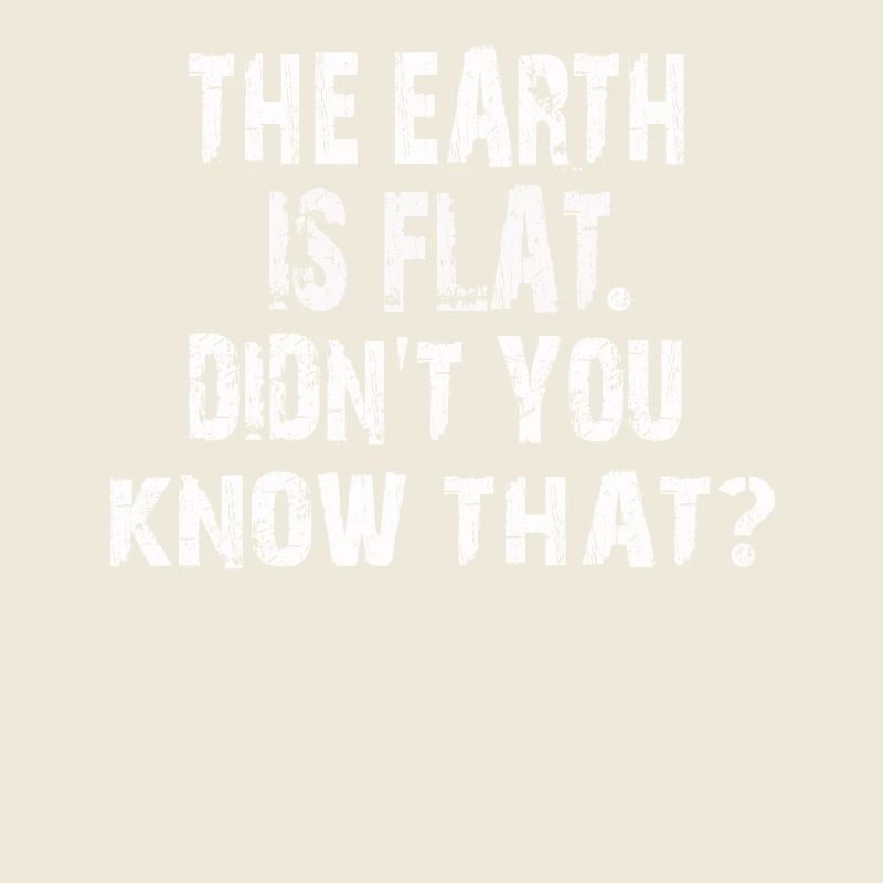 Die Erde ist flach, wussten Sie das nicht?