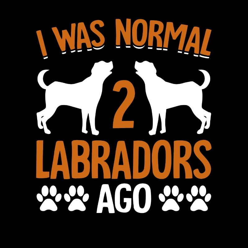 J’ÉTAIS NORMAL IL Y A 2 LABRADORS