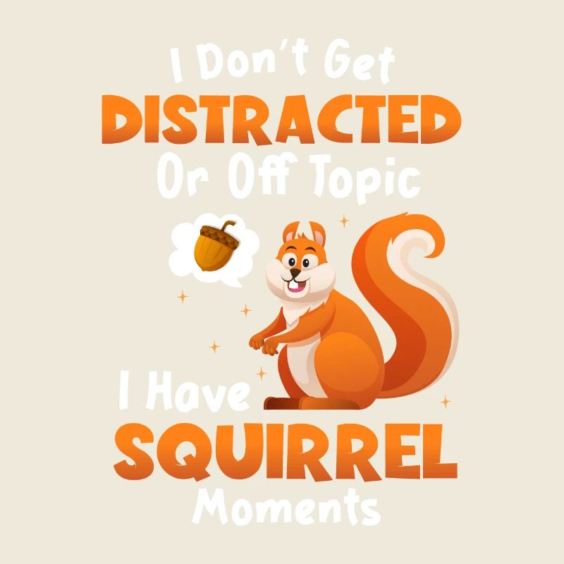 Dont Get Distracted Have Squirrel Moments