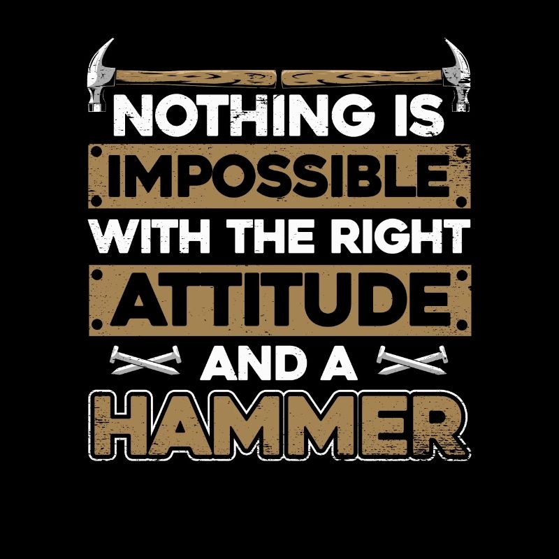 Nothing Is Impossible With A Hammer Tischler