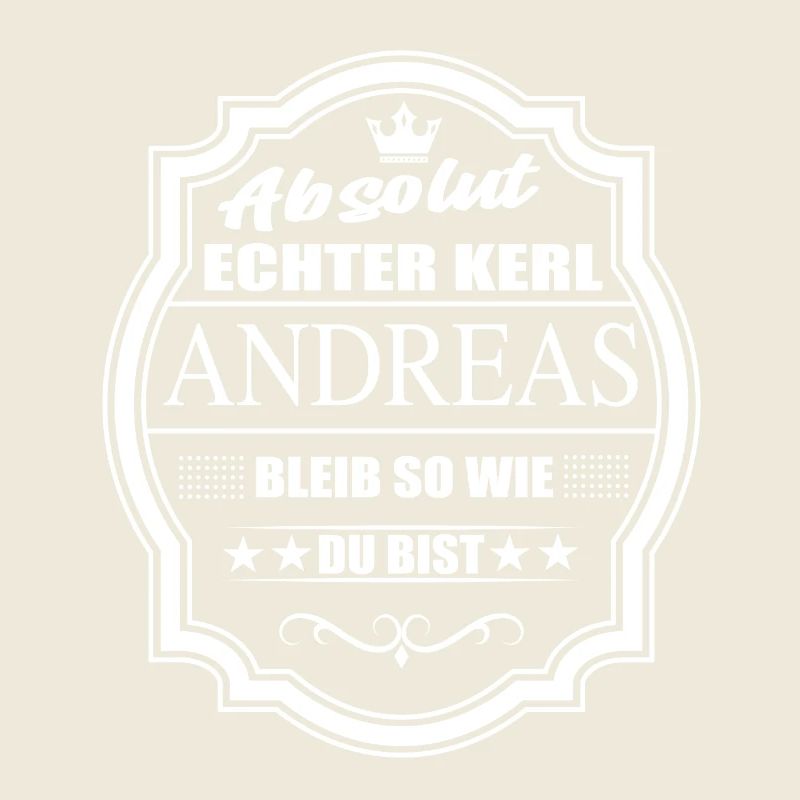 Absolut Echter Kerl Andreas Bleib So Wie Du Bist
