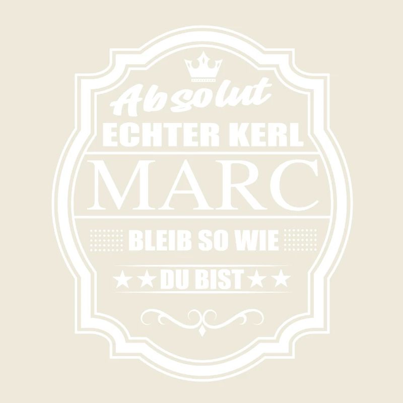 Absolut Echter Kerl Marc Bleib So Wie Du Bist