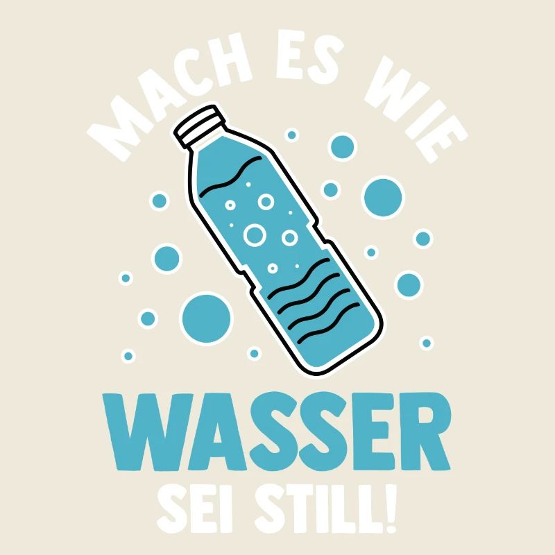 Mach es wie Wasser sei Still
