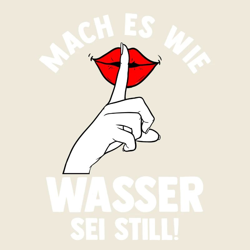 Mach es wie Wasser sei Still