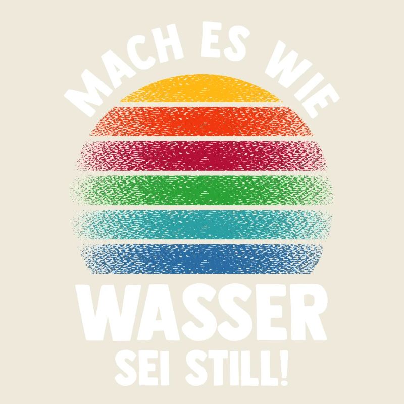 Mach es wie Wasser sei Still