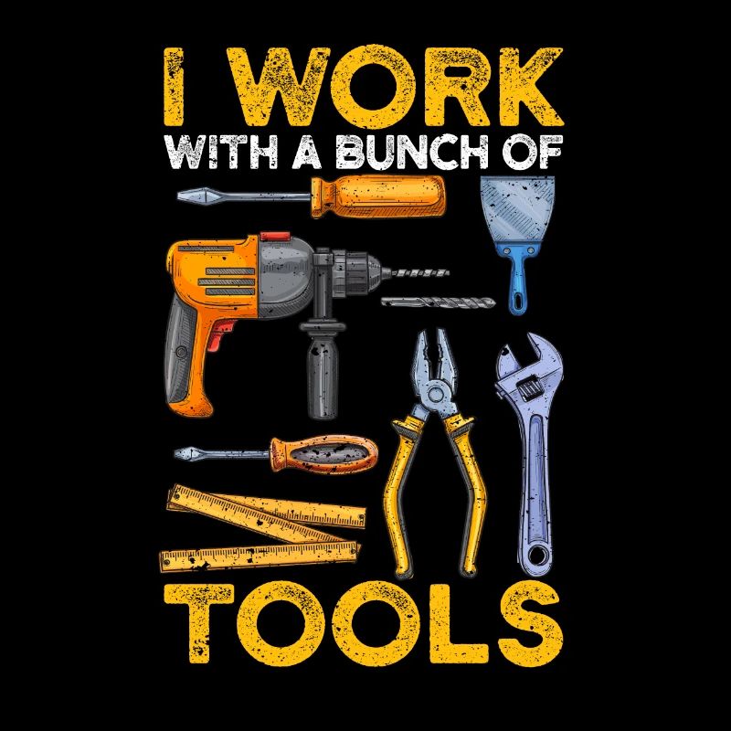 I work with a brunch of tools Funny