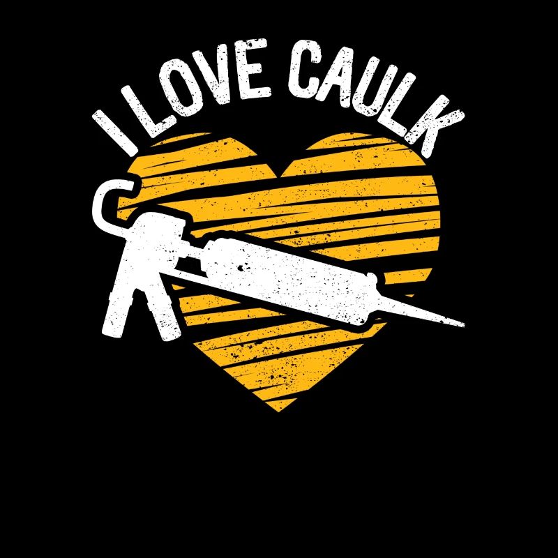 I Love Caulk Funny Mechanic Construction Worker Craftsman