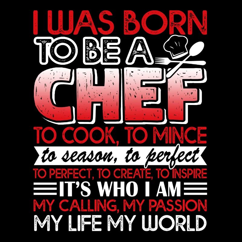 Chef I Was Born To Be A Chef