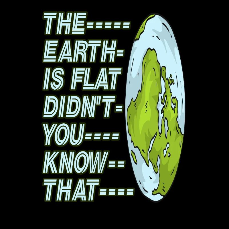 Die Erde ist flach, wussten Sie das nicht?