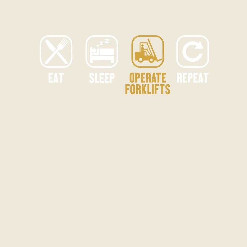 Eat Sleep Operate Forklifts Repeat Forklift