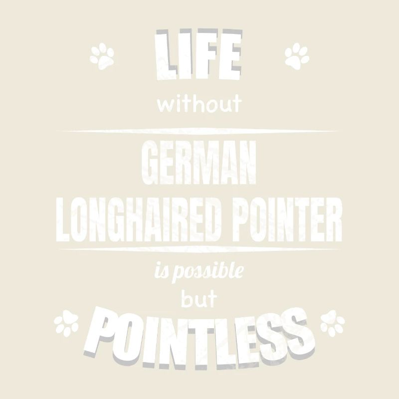 Life is possible pointless - Longhaired Pointer