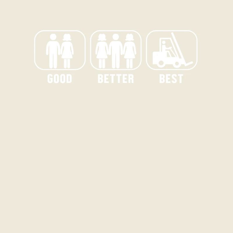 Good Better Best Forklift Gabelstaplerfahrer