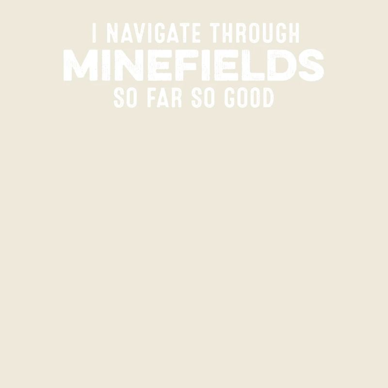 Ich navigiere durch Minenfelder So weit, so guter Stolz