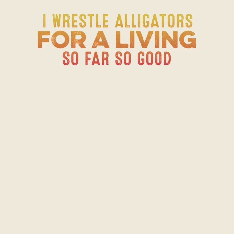 Ich Wrestle Alligators Für Einen Lebensunterhalt Cool Entspannend