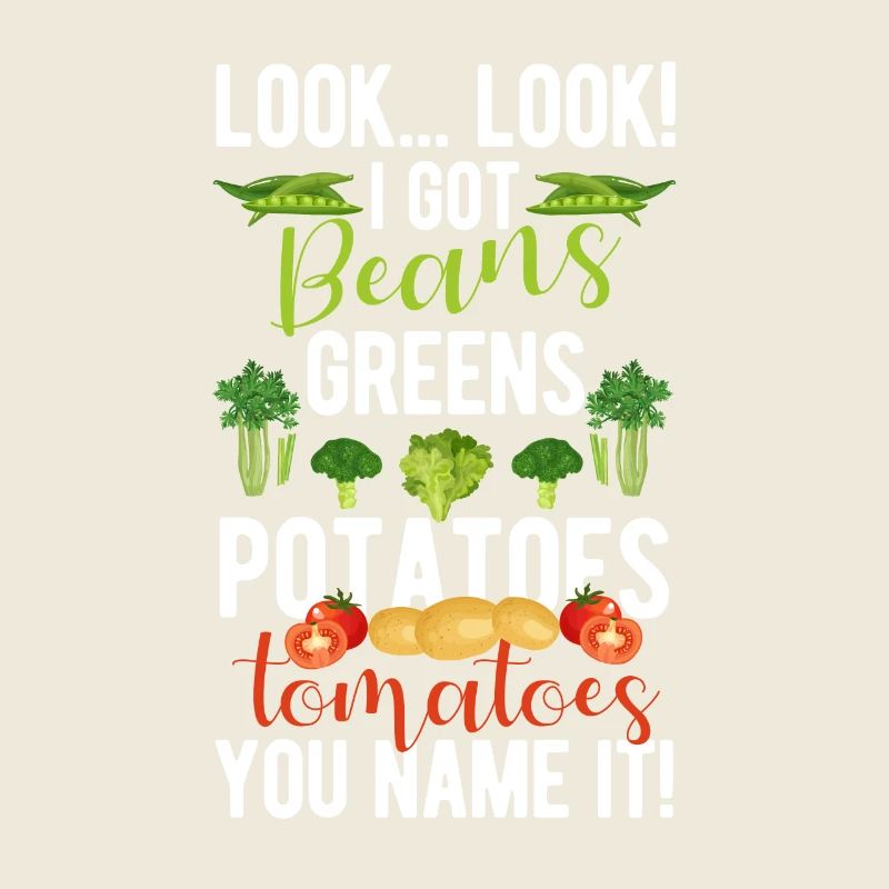 Look, I've got beans, greens, potatoes