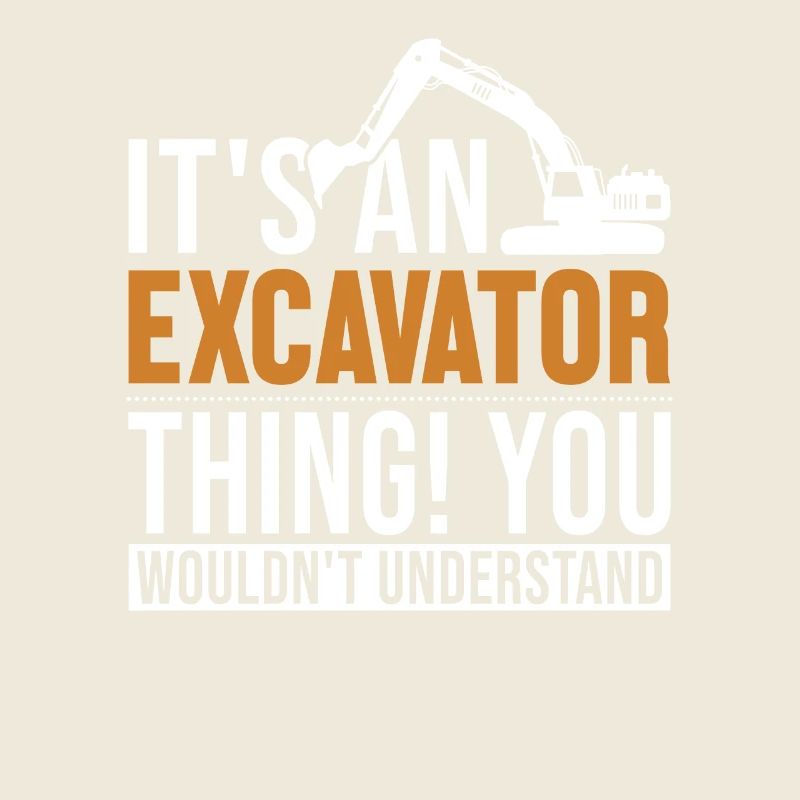 It's a Excavator Thing Excavator Seilbagger
