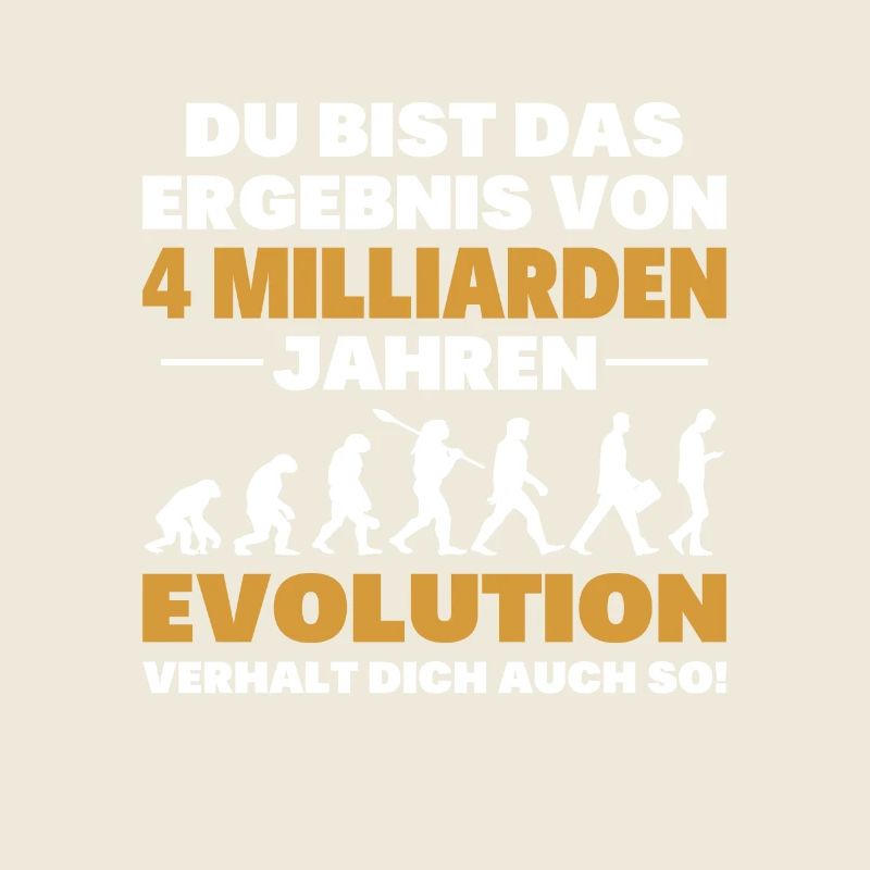Du bist das Result der Evolution
