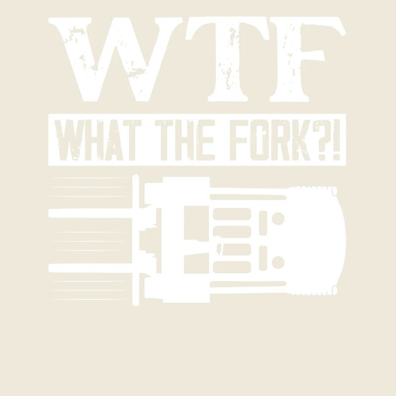 WTF What The Fork!? Forklift Forklifter Operator