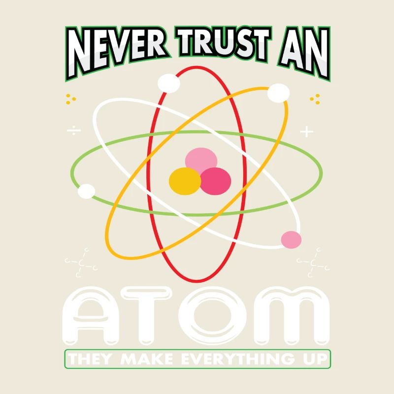 Never Trust An Atom They Make Everything Up